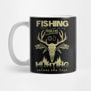 Fishing Solves Most Of My Problems Hunting Solves The Rest fishing and hunting Mug